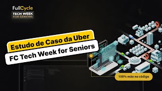 Estudo de Caso da Uber - FC Tech Week for Seniors