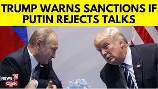 Trump News | Trump Will Sanction Russia If Putin Does Not Negotiate On Ukraine | US Russia | N18G