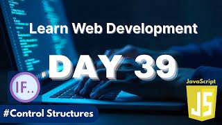 Learn Web Development | Day 39: Master Control Structures in JavaScript (If, Else, Switch)