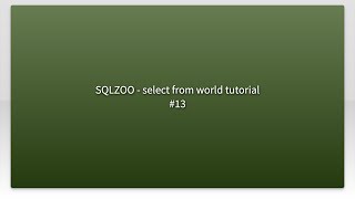 SQLZOO - select from world tutorial #13