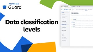 Data classification levels | Getting started with Atlassian Guard Premium | Atlassian