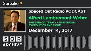 Alfred Lambremont Webre - The Greada Treaty - Time Travel - Exopolitics and More!