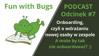 #7. Onboarding, czyli o wdrażaniu nowej osoby w zespole