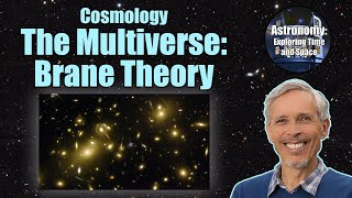 The Multiverse: Brane Theory | Introductory Astronomy Course 10.12