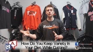 How Do I Keep Variety In My Diet While Cutting? MassiveJoes.com MJ Q\u0026A Cut Dieting Food Clean Eating