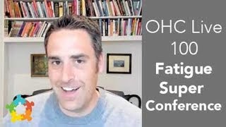 OHC Live 100 - Fatigue Super Conference