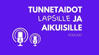 Tunnetaidot lapsille ja aikuisille podcast S01E01: Miten kasvattaa menestyjä?