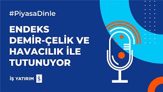 ENDEKS DEMİR-ÇELİK VE HAVACILIK İLE TUTUNUYOR - 10.02.2025 PİYASA YORUMU