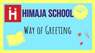 HIMAJA SCHOOL - Way of Greeting