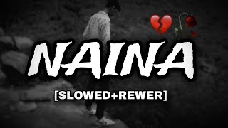 Naina [Slowed+Reverb] Arijit Singh | Lofi Chillout | Amitabh Bhattacharya