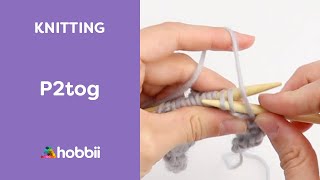 How to Knit: Purl 2 Together (P2tog - Beginner Friendly Purl Decrease Stitch)