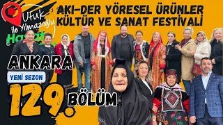 Ufuk Yılmazoğlu İle Hayat Yolu-129.Bölüm -AKI-DER Yöresel Ürünler Kültür  Sanat Festivali Ankara2024