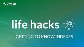 emite Lifehacks - Getting to Know Indexes