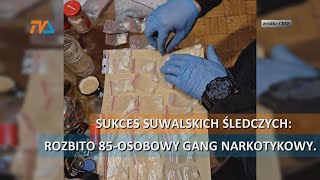 Sukces suwalskich śledczych: rozbito 85-osobowy gang narkotykowy. |TV SUWAŁKI