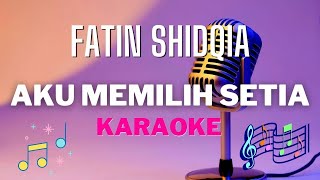 FATIN SHIDQIA - Aku memilih setia ( karaoke ) - Tanpa vocal