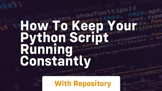 How to keep your python script running constantly