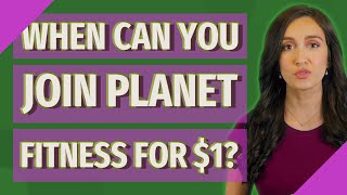 When can you join Planet Fitness for $1?