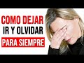 COMO DEJAR IR A ESA PERSONA QUE NO QUIERE ESTAR EN TU VIDA (Como olvidar para siempre sin odio)