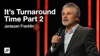 It’s Turnaround Time Part 2 | Jentezen Franklin