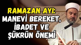 Ramazan Ayının Manevi Bereketi ve İbadetin Önemi | Abdurrahman Büyükkörükçü Hocaefendi