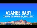 Xduppy, Dj Maphorisa, Focalistic, Angekebabuye Mc - Asambe Baby (Lyrics)