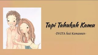 Tapi Tahukah Kamu - DYGTA ft Kamasean (official lyrics)