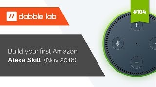 Building your first Amazon Alexa Skill - Dabble Lab #104