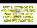 Unix & Linux: Delete and reinstall of Linux Mint on dual boot laptop with locked windows partition