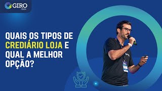 Quais os tipos de CREDIÁRIO LOJA e qual a melhor opção?