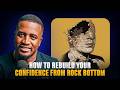 How To Rebuild Your Confidence From Rock Bottom