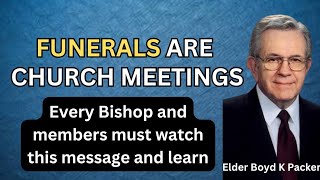 Funerals are church meetings. A must watch for all LDS members and Bishops