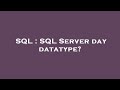 SQL : SQL Server day datatype?