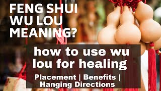 Feng Shui Wu Lou Meaning, How To Use Wu Lou For Healing Illness Gourd, Pumpkin Wu Lou Placement