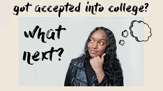 10 things you should do AFTER you get ACCEPTED into college!! | before freshman year