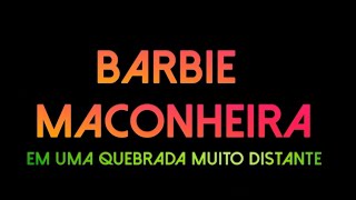 Barbi Maconheira em: Uma quebrada muito Distante.