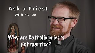 Ask a Priest: Why are Catholic priests not married, when other ministers are married?