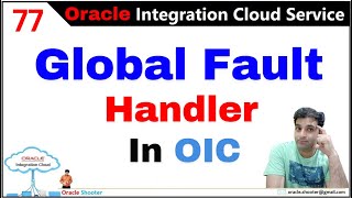 OIC 77: How to Create and Use Global Fault Handler in OIC | Know more about Exception Handling