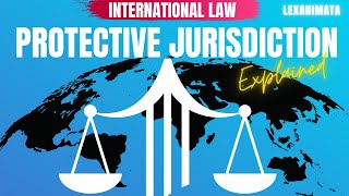 INTERNATIONAL LAW PROTECTIVE JURISDICTION    explained