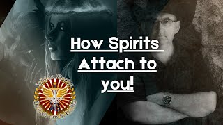 How Spirits Attach To You and How To Recognize Spirit Attachment