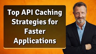 Top API Caching Strategies for Faster Applications