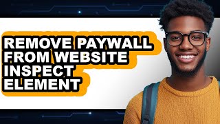 How to Remove Paywall from Website Inspect Element (updated)