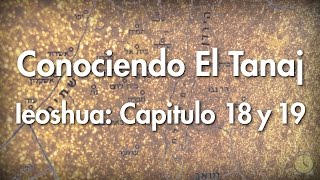 0116: Iehoshua / Capitulo 18 y 19 - Conociendo el Tanaj