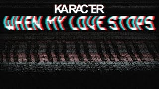KARACTER - When My Love Stops [1 a.m.]