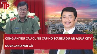 Công an yêu cầu cung cấp hồ sơ siêu dự án Aqua City, Novaland nói gì?