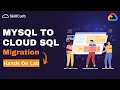 Google Cloud Database Migrations | MySQL to Cloud SQL  [Hands on Lab]
