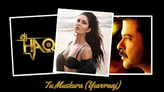 Tu Muskura | Yuvvraaj | DJ Haq | Salman Khan | Katrina Kaif | Anil Kapoor | Bollywood Remix