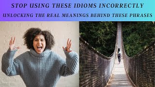 Stop Using These Idioms Incorrectly! Unlocking the Real Meanings Behind these Phrases
