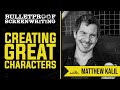 Writing Great Characters with Matthew Kalil // Bulletproof Screenwriting Show