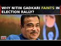 Nitin Gadkari Faints During Election Rally In Maharashtra's Yavatmal | Lok Sabha Election