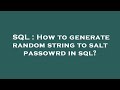 SQL : How to generate random string to salt passowrd in sql?